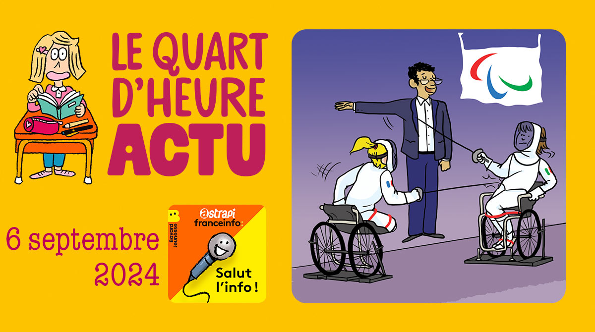 Salut l'info ! Quart d'heure Actu du 6 septembre 2024. Jeux paralympiques. Illustrations : El don Guillermo et Zelda Zonk.