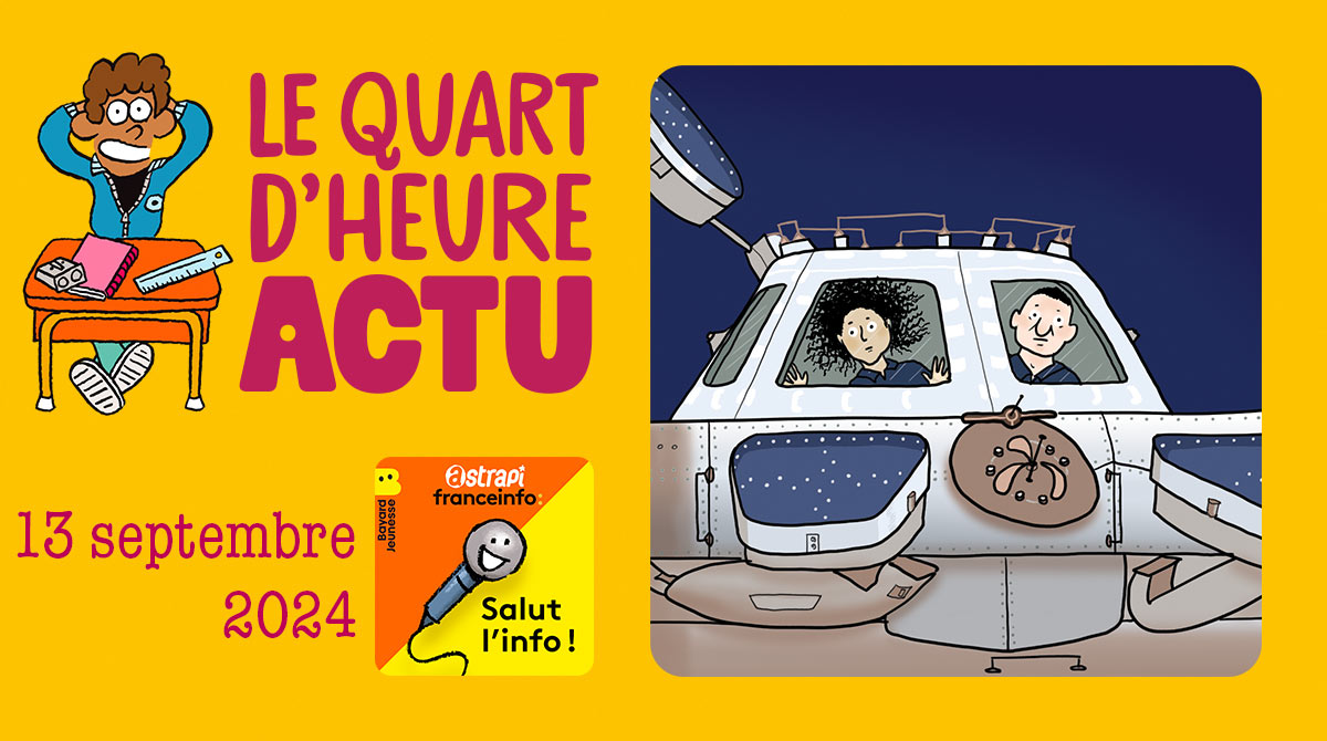 Salut l'info ! Quart d'heure Actu du 13 septembre 2024. Astronautes coincés dans l'ISS. Illustrations : El don Guillermo et Zelda Zonk.