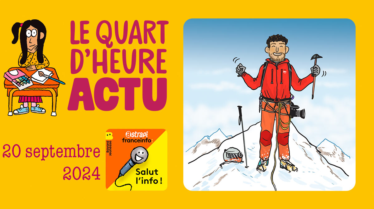 Salut l'info ! Quart d'heure Actu du 20 septembre 2024. L'ascension de l'Everest par Inoxtag. Illustrations : El don Guillermo et Zelda Zonk.