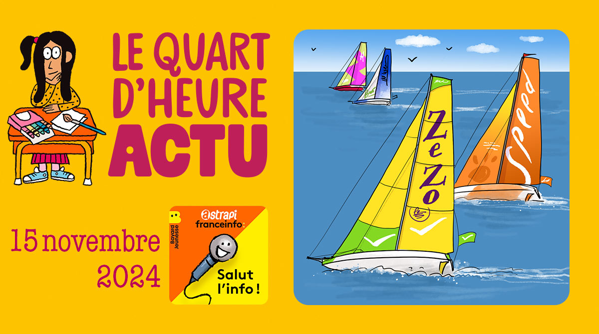 Salut l'info ! Quart d'heure Actu du 15 novembre 2024. Vendée Globe. Illustrations : El don Guillermo et Zelda Zonk.