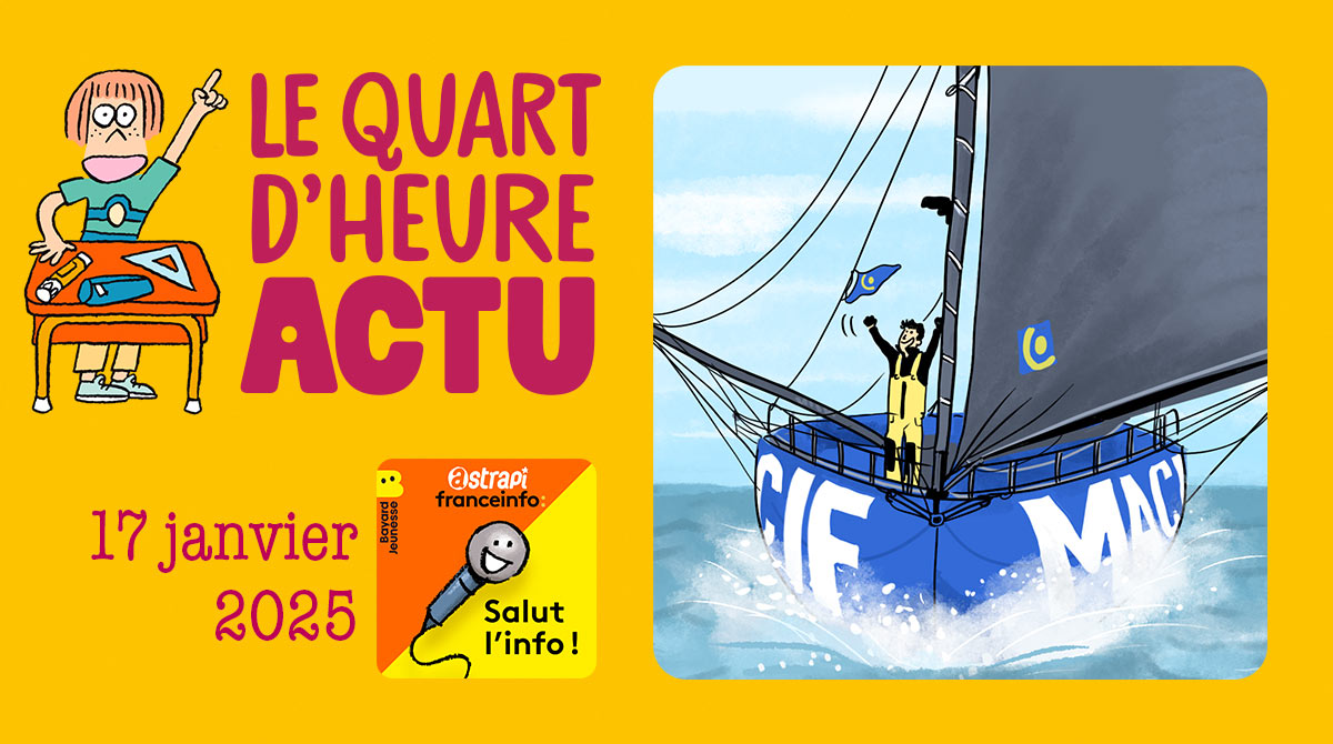 Quart d'heure Actu du 17 janvier 2025. La victoire de Charlie Dalin au Vendée Globe. Illustrations : El don Guillermo et Zelda Zonk.